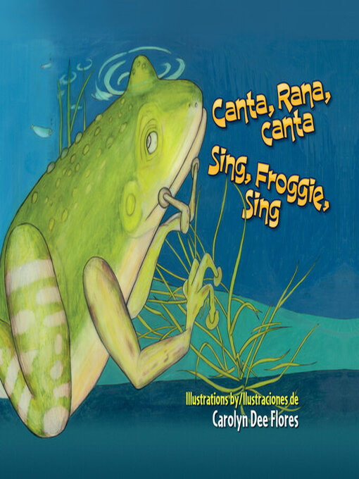 Title details for Canta, Rana, canta / Sing, Froggie, Sing by Carolyn Dee Flores - Available